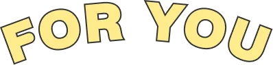 FOR YOU